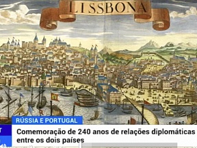 Reportagem da RTP sobre 240 anos de relações diplomáticas russo-portuguesas Reportagem da RTP sobre 240 anos de relações diplomáticas russo-portuguesas
